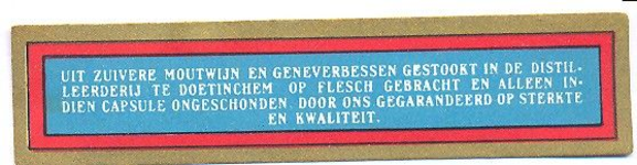 071 Uit zuivere moutwijn en geneverbessen gestookt in de distilleerderij te Doetinchem op flesch gebracht en alleen ...